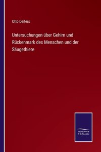Untersuchungen über Gehirn und Rückenmark des Menschen und der Säugethiere