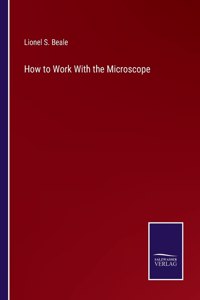 How to Work With the Microscope