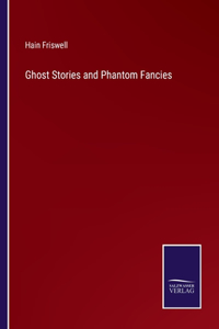 Ghost Stories and Phantom Fancies