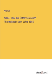 Arznei-Taxe zur Österreichischen Pharmakopöe vom Jahre 1855