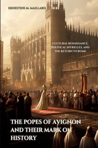 Popes of Avignon and Their Mark on History