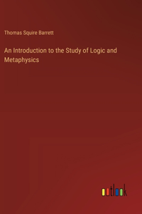 Introduction to the Study of Logic and Metaphysics