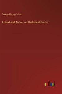 Arnold and André. An Historical Drama