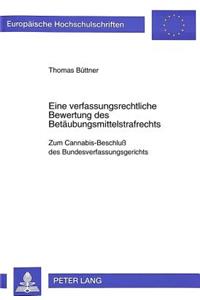 Eine Verfassungsrechtliche Bewertung Des Betaeubungsmittelstrafrechts