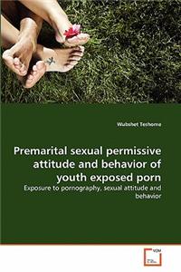 Premarital sexual permissive attitude and behavior of youth exposed porn