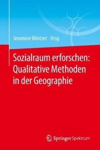 Sozialraum Erforschen: Qualitative Methoden in Der Geographie