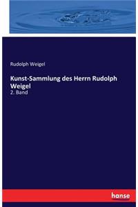 Kunst-Sammlung des Herrn Rudolph Weigel