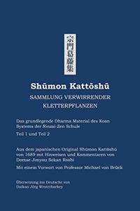 Shumon Kattoshu SAMMLUNG VERWIRRENDER KLETTERPFLANZEN: Das grundlegende Dharma Material des Koan Systems der Rinzai-Zen Schule Teil 1 und Teil 2