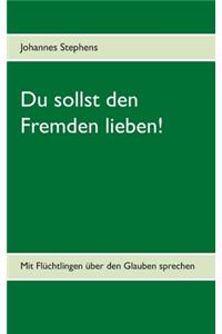 Du sollst den Fremden lieben!