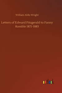 Letters of Edward Fitzgerald to Fanny Kemble 1871-1883