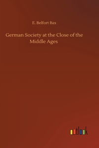 German Society at the Close of the Middle Ages