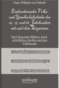 Einhundertzehn Volks- und Gesellschaftslieder des 16., 17. und 18. Jahrhundert mit und ohne Singweisen