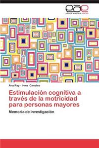 Estimulacion Cognitiva a Traves de La Motricidad Para Personas Mayores