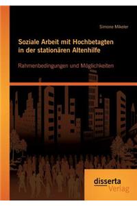 Soziale Arbeit mit Hochbetagten in der stationären Altenhilfe