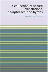 A Collection of Sacred Translations, Paraphrases, and Hymns