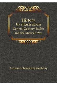History by illustration General Zachary Taylor and the Mexican War
