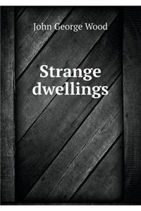 Strange Dwellings