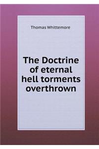 The Doctrine of Eternal Hell Torments Overthrown