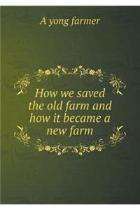 How We Saved the Old Farm and How It Became a New Farm