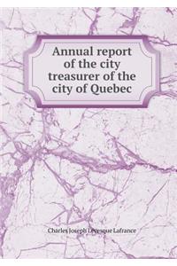 Annual report of the city treasurer of the city of Quebec