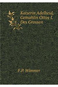 Kaiserin Adelheid, Gemahlin Ottos I. Des Grossen