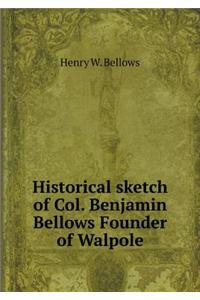 Historical sketch of Col. Benjamin Bellows Founder of Walpole