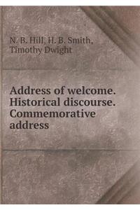Address of Welcome. Historical Discourse. Commemorative Address