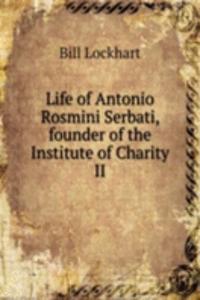 Life of Antonio Rosmini Serbati, founder of the Institute of Charity