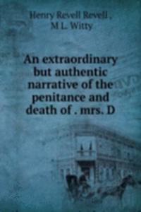 extraordinary but authentic narrative of the penitance and death of . mrs. D.