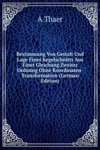 Bestimmung Von Gestalt Und Lage Eines Kegelschnitts Aus Einer Gleichung Zweiter Ordnung Ohne Koordinaten- Transformation (German Edition)