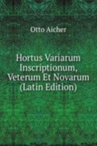 Hortus Variarum Inscriptionum, Veterum Et Novarum (Latin Edition)