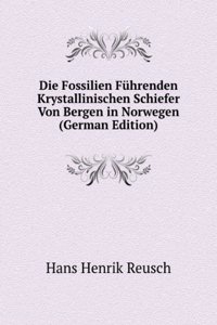 Die Fossilien Fuhrenden Krystallinischen Schiefer Von Bergen in Norwegen (German Edition)