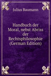 Handbuch der Moral, nebst Abriss der Rechtsphilosophie (German Edition)