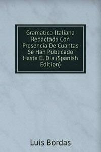 Gramatica Italiana Redactada Con Presencia De Cuantas Se Han Publicado Hasta El Dia (Spanish Edition)