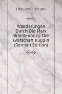 Wanderungen Durch Die Mark Brandenburg: Die Grafschaft Ruppin (German Edition)