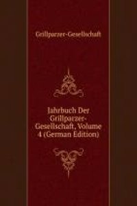 Jahrbuch Der Grillparzer-Gesellschaft, Volume 4 (German Edition)