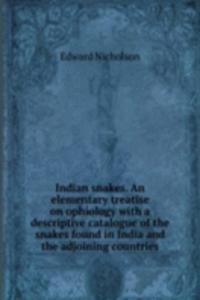 Indian snakes. An elementary treatise on ophiology with a descriptive catalogue of the snakes found in India and the adjoining countries