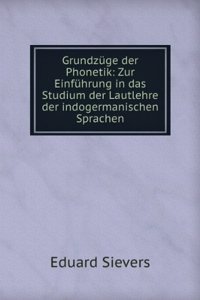 Grundzuge der Phonetik zur Einfuhrung in das Studium der Lautlehre der indogermanischen Sprachen (German Edition)