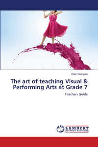 art of teaching Visual & Performing Arts at Grade 7