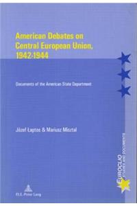 American Debates on Central European Union, 1942-1944