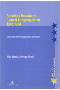American Debates on Central E Union, 1942-1944