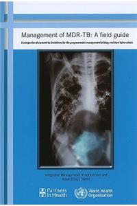 Management of MDR-TB: A Field Guide: A Companion Document to Guidelines for Programmatic Management of Drug-Resistant Tuberculosis