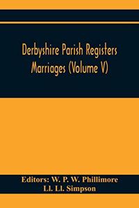 Derbyshire Parish Registers. Marriages (Volume V)