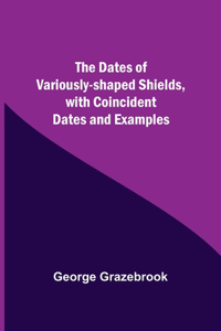 Dates Of Variously-Shaped Shields, With Coincident Dates And Examples