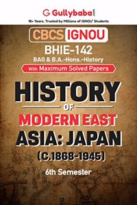 Gullybaba IGNOU BAHIH 6th Sem BHIE-142 History of Modern East Asia : Japan (1868-1945) in English - Latest Edition IGNOU Help Book with Solved Previous Year's Question Papers and Important Exam Notes