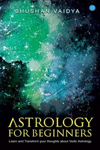 Astrology for Beginners: Learn and Transform Your Thoughts About Vedic Astrology