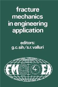 Proceedings of an International Conference on Fracture Mechanics in Engineering Application