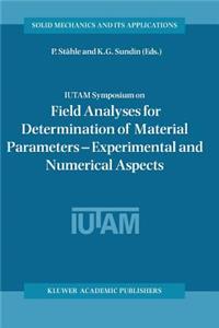 Iutam Symposium on Field Analyses for Determination of Material Parameters -- Experimental and Numerical Aspects