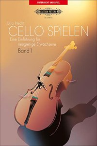 Cello spielen: Eine Einfuhrung fur neugierige Erwachsene, Band 1