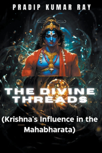 Divine Threads (Krishna's Influence in the Mahabharata)